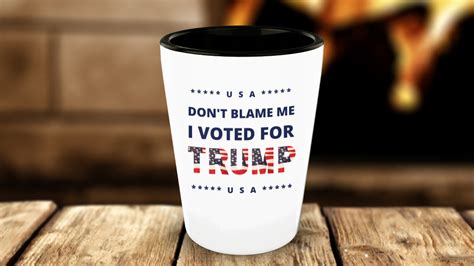 Trump Shot Glass “don’t Blame Me I Voted For Trump” Funny Maga Statement Shot Glass In Patriotic