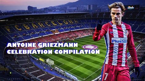 Antoine Griezmann Best Celebration Compilation Youtube