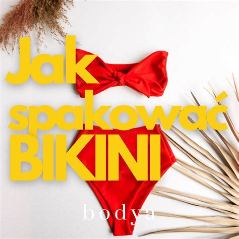 Jak Spakowa Bikini Aby Nie Uleg O Zniszczeniu W Podr Y Bodya Eu
