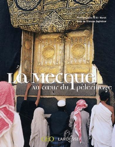 La Mecque Au Coeur Du P Lerinage Zeghidour Slimane Marok Ali