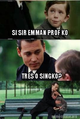 Meme Creator Funny Si Sir Emman Prof Ko Tres O Singko Meme Generator