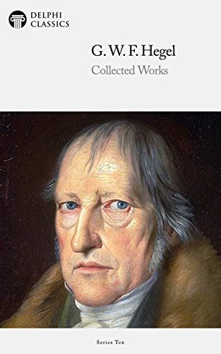 Delphi Collected Works Of Georg Wilhelm Friedrich Hegel Illustrated