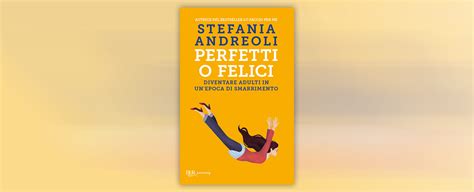 Perfetti O Felici Il Nuovo Libro Di Stefania Andreoli