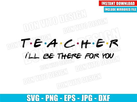 Teacher I Will Be There For You SVG Png Friends Tv Show Logo School