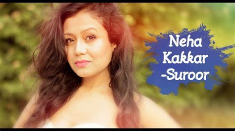 Neha Kakkar New Song Suroor Ft Bilal Saeed Suroor Neha Kakkar