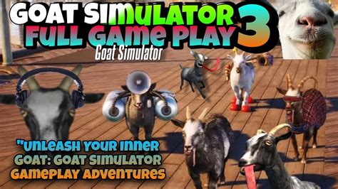 Goat Simulator Game Play Adventure Unleash Your Inner Goat Goat Full