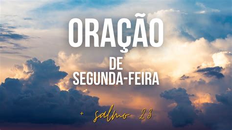 ORAÇÃO DE SEGUNDA FEIRA Salmo 23 COMECE A SEMANA O CORAÇÃO