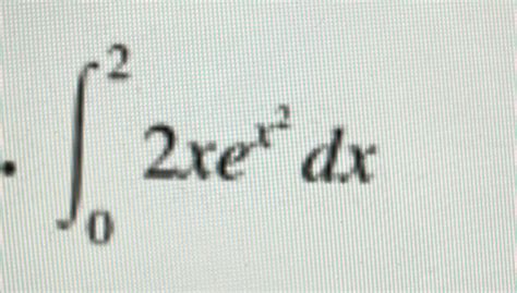 Solved ∫022xex2dx ﻿evaluate Definite Integral