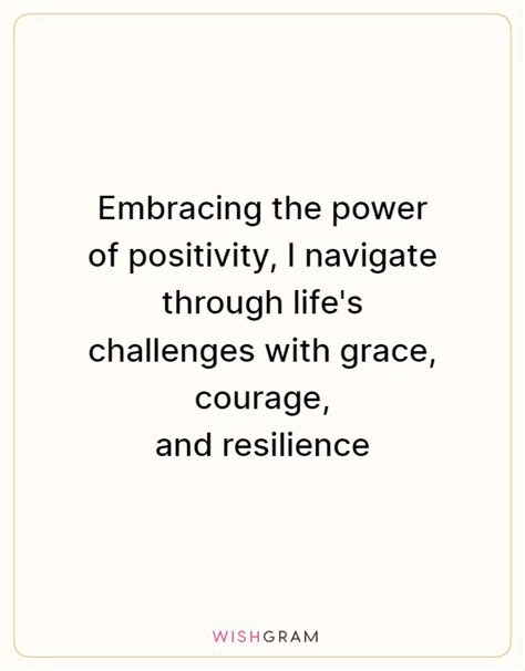 Embracing The Power Of Positivity I Navigate Through Lifes Challenges With Grace Courage And