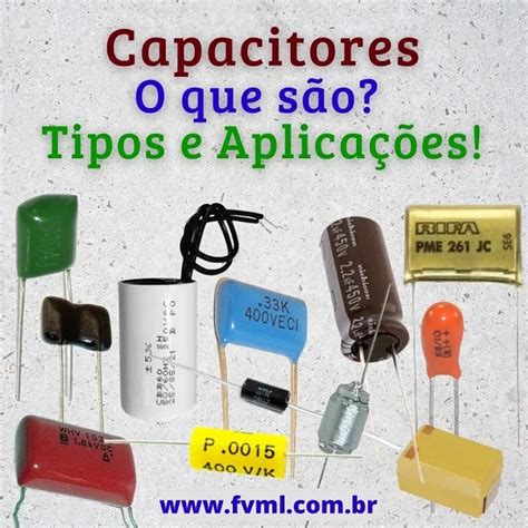 Capacitores: O que são? Tipos e Aplicações! Entenda o Fascinante Mundo ...