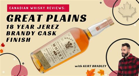 Canadian Whisky Reviews Great Plains 18 Year Brandy Cask Finish • The