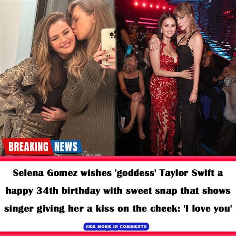 Selena Gomez Wishes Goddess Taylor Swift A Happy 34th Birthday With