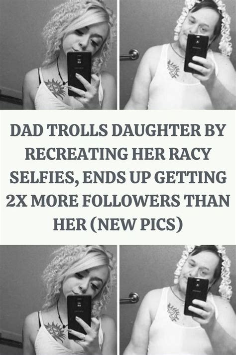 Dad Trolls Daughter By Recreating Her Racy Selfies Ends Up Getting 2x