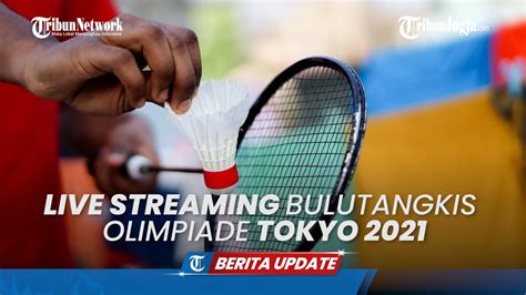 Siaran Langsung Pertandingan Bulutangkis Olimpiade Tokyo 2021 Youtube