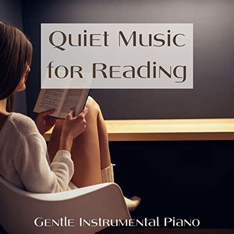 Play Quiet Music For Reading Gentle Instrumental Piano Music To Help