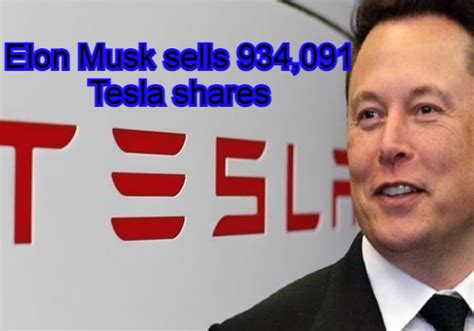 Elon Musk Sells 934 091 Tesla Shares