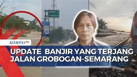 4 Tanggul Jebol Akses Grobogan Semarang Terputus Perjalanan Kereta