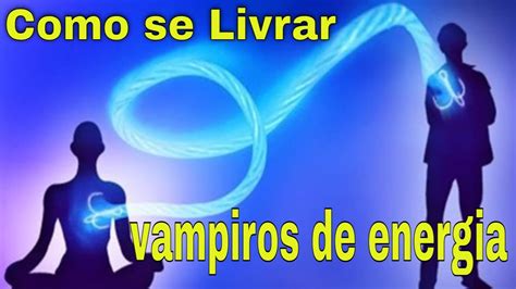 Vampiros De Energia Como Identificar Youtube