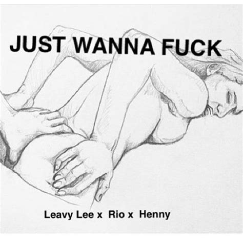Stream Just Wanna Fuck Ft Rio Henny REMIX Prod LeksGee By Leavy Lee Listen Online For