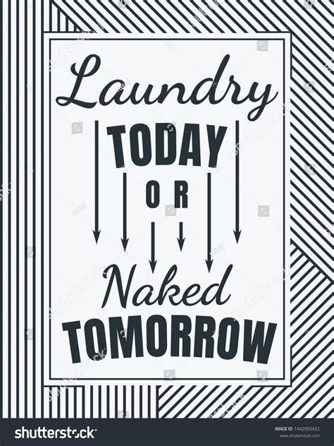 Laundry Today Naked Tomorrow Poster Laundry Stock Vector Royalty Free 1442900432 Shutterstock