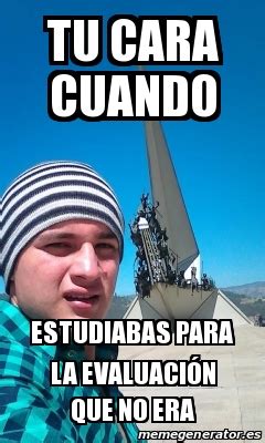 Meme Personalizado tu cara cuando estudiabas para la evaluación que