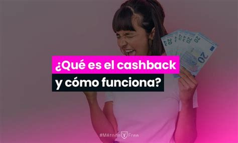 Qu Es El Cashback Y C Mo Funciona M Todofree