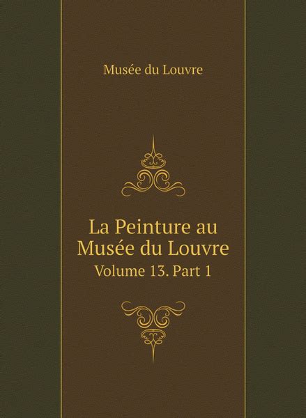 La Peinture Au Musee Du Louvre Volume Part