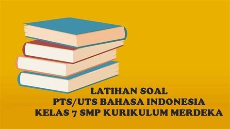 30 Soal Uts Pts Bahasa Indonesia Kelas 7 Smp Semester 1 Kurikulum