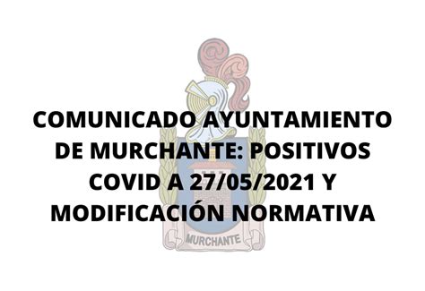 COMUNICADO AYUNTAMIENTO DE MURCHANTE POSITIVOS COVID A 27 05 2021 Y