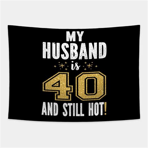 My Husband Is And Still Hot Th Birthday Gift For Him Print Tapestry Husband Th