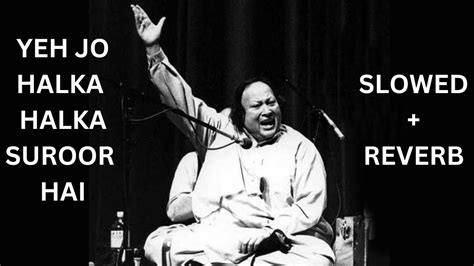 Ye Jo Halka Halka Nusrat Fateh Ali Khan Lofi Music Slow Reverb