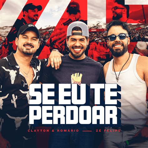 Se Eu Te Perdoar Clayton E Romario Letra
