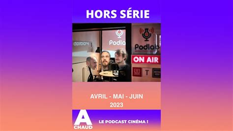 Critique Chaud Des Films Vu En Avril Mai Juin Podcast A Chaud