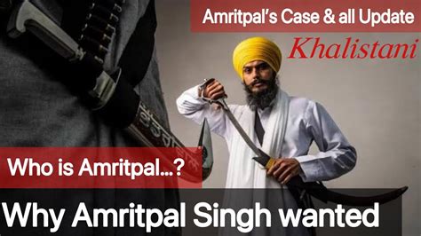 Who Is Amritpal Why Amritpal Singh Wanted Whats Cases On