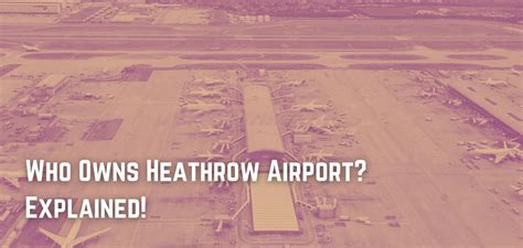 Who Owns Heathrow Airport? Explained!