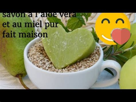 Savon A L Aloe Vera Et Du Miel Fait Maison YouTube