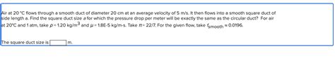 Solved Air At 20 °c Flows Through A Smooth Duct Of Diameter