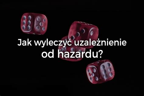 Jak wyleczyć uzależnienie od hazardu