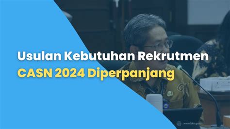 Usulan Kebutuhan Rekrutmen CASN 2024 Diperpanjang