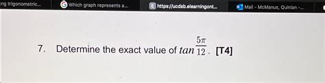 Solved Determine the exact value of tan5π12. [T4] | Chegg.com 