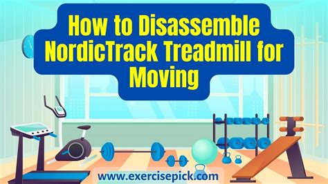 How To Disassemble Nordictrack Treadmill For Moving Effortlessly