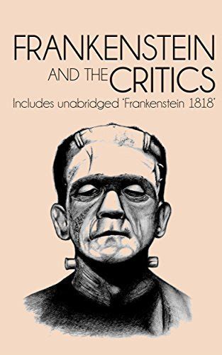 Frankenstein And The Critics Includes Unabridged Frankenstein 1818 By