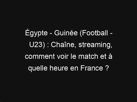 Égypte Guinée Football U23 Chaîne streaming comment voir le