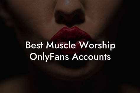 Best Muscle Worship OnlyFans Accounts Filthy Adult