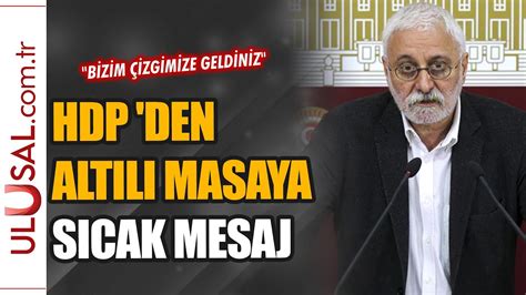 HDP den Altılı Masaya sıcak mesaj Bizim çizgimize geldiniz YouTube