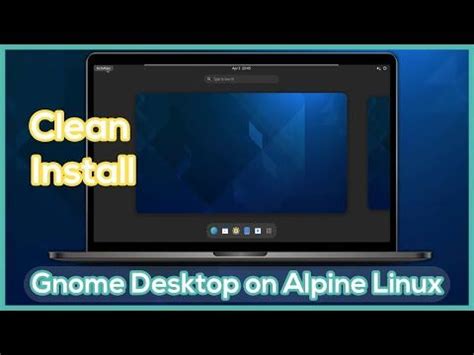 Install Gnome Desktop Environment On Alpine Linux Easy And Simple Steps