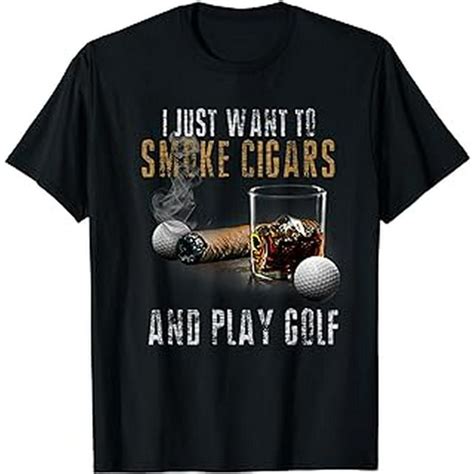 I Just Want To Smoke Cigars And Play Golf Shirt Smoker T T Shirt