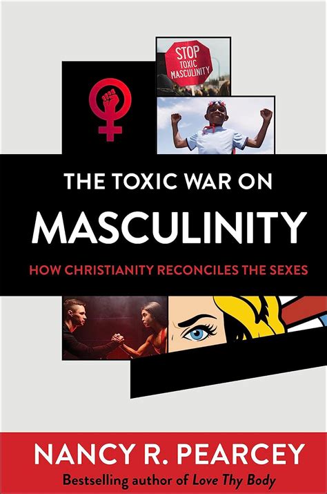 Reviews The Toxic War On Masculinity By Nancy Pearcey And Manhood