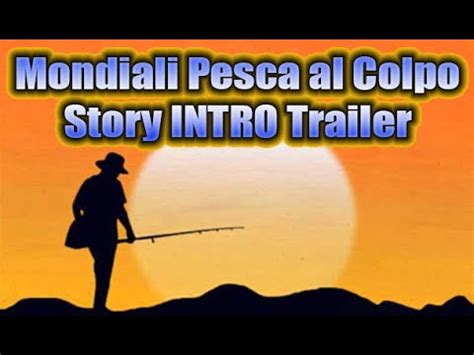 Mondiali Pesca Al Colpo Story INTRO Trailer CER YouTube