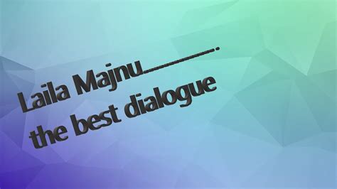 Laila Majnu The Best Dialogue Youtube